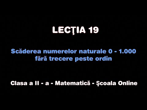 Lecţia 19. Scăderea nr. naturale 0 - 1.000 fără trecere peste ordin - Matematică - ŞCOALA ONLINE