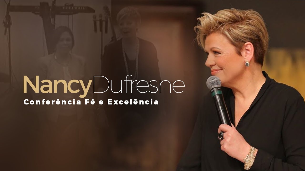 Conferência Fé e Excelência - Nancy Dufresne