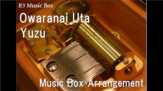 Owaranai Uta/Yuzu [Music Box]