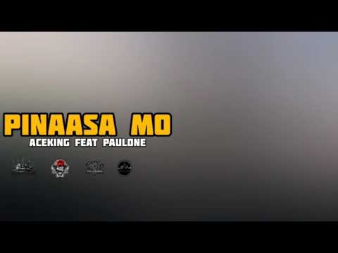 Pinaasa mo - Aceking Feat Paulone (AceMuzik)