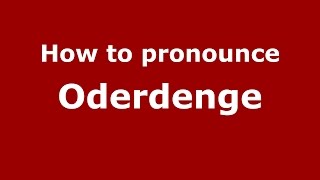 How to pronounce Oderdenge