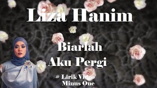 Liza Hanim ~Biarlah Aku Pergi  minus1