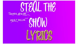 STEAL THE SHOW ft. TREVOR MORAN - RICKY DILLON \\ LYRICS