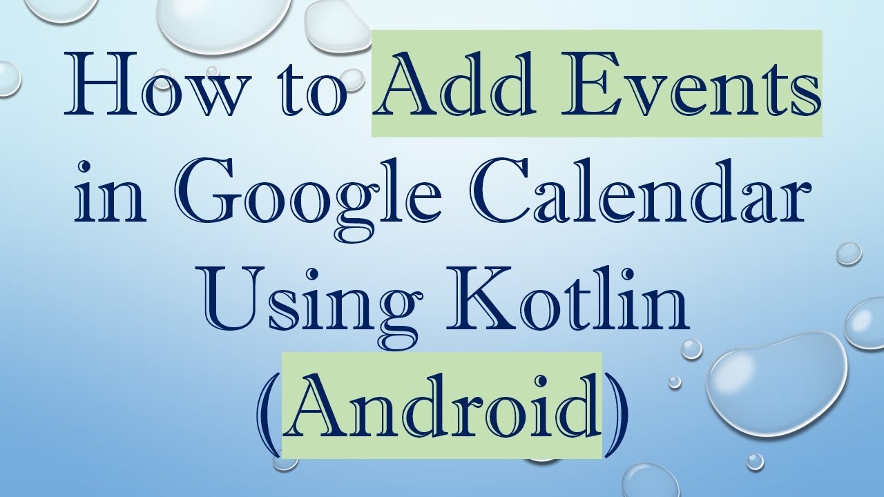 How to Add Events in Google Calendar Using Kotlin (Android)