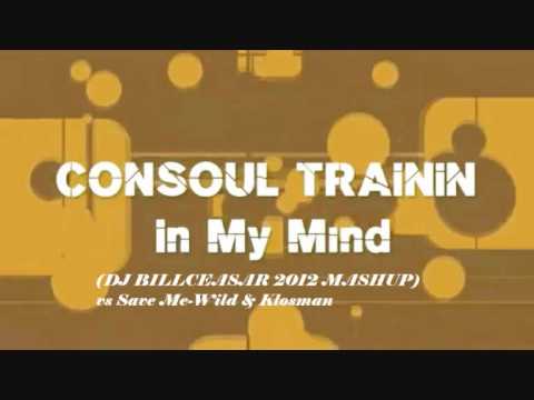 Consoul Trainin vs Wild & Klosman- Save me In my Mind(DJ BILLCEASAR mashup)