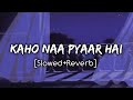 Kaho Naa Pyaar Hai Sad Version Slowed Reverb Hrithik Roshan And Ameesha Patel