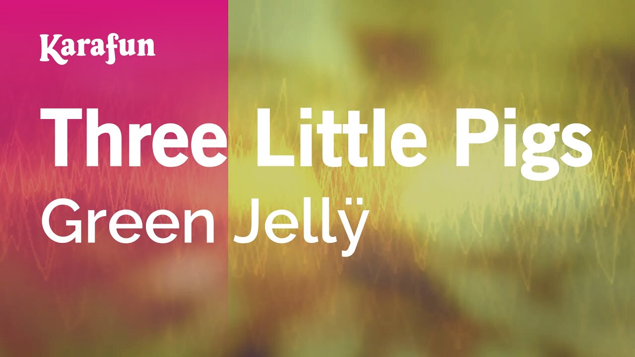 Three Little Pigs - Green Jellÿ | Karaoke Version | KaraFun