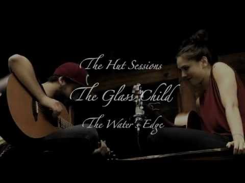 The Water's Edge - The Glass Child (The Hut Sessions)