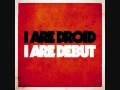I Are Droid - Bring Your Machines 