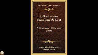 Brillat-Savarin's Physiologie Du Gout: A Handbook of Gastronomy
