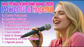 I Love You Lord✝️Best Praise & Worship Songs 2026 ~Powerful & Hopeful🙏