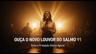 SALMO 91 — OUÇA ESSE LOUVOR E VEJA O QUE DEUS VAI FAZER HOJE! ????