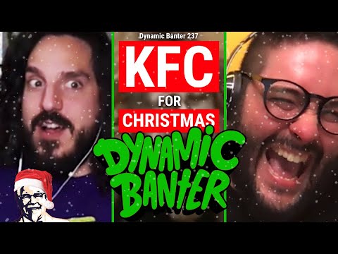 Dynamic Banter 237 - KFC for Christmas
