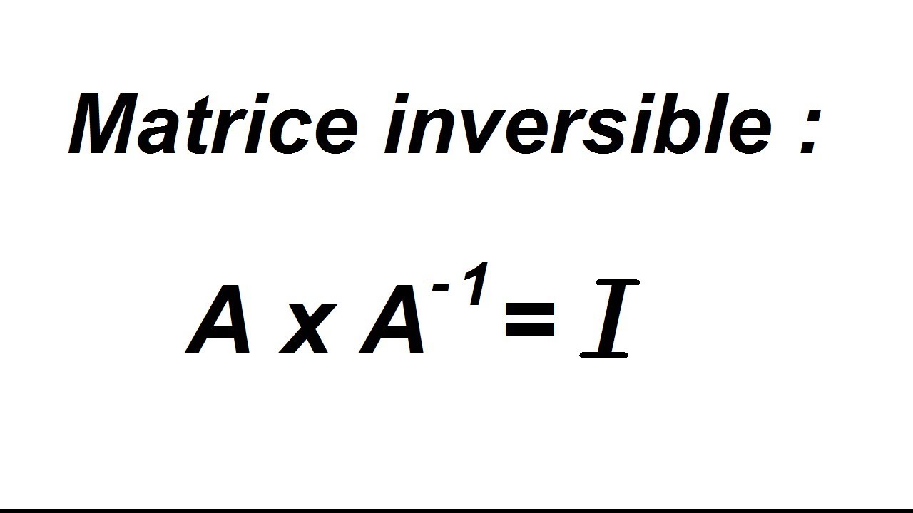 Comment prouver qu'une matrice est inversible et trouver son inverse