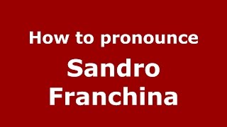 How to pronounce Sandro Franchina