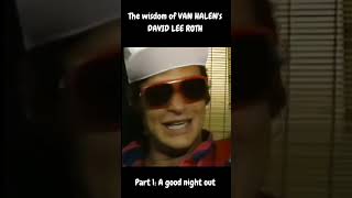 The wisdom of VAN HALEN&#39;S DAVID LEE ROTH Pt 1: A good night out