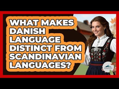 What Makes Danish Language Distinct From Scandinavian Languages? - Unmapping Scandinavia
