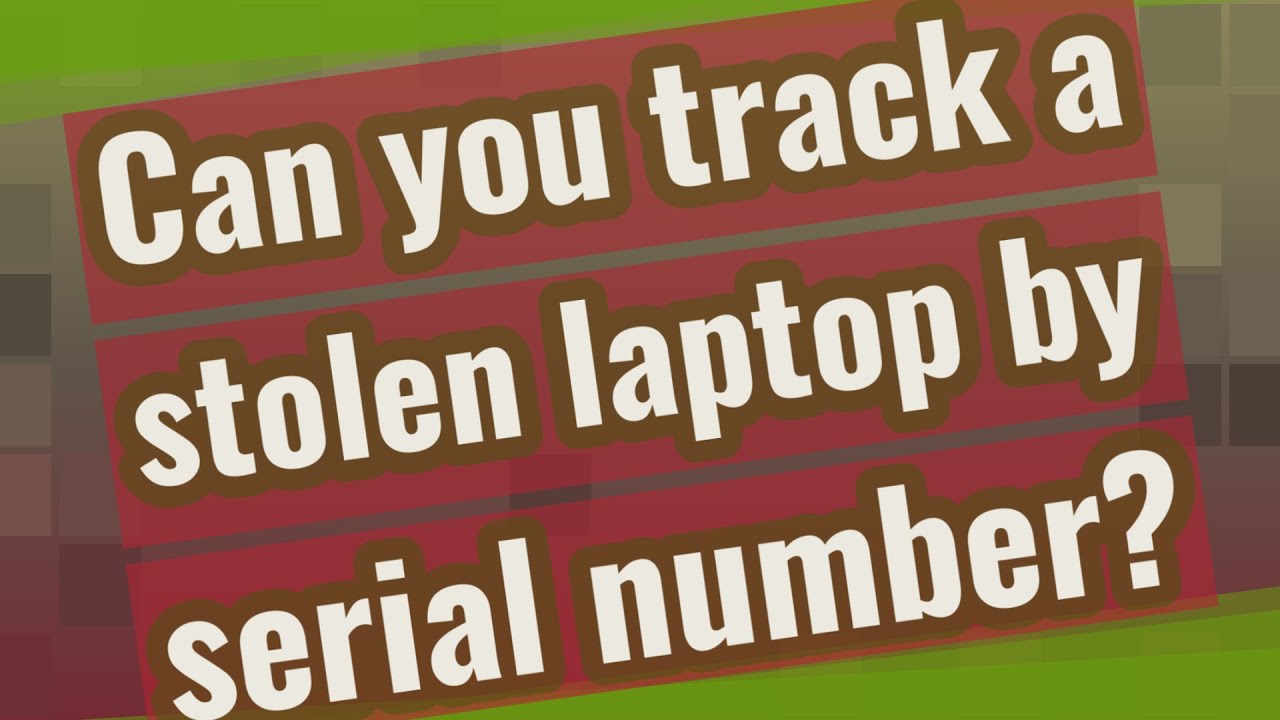 Can a stolen laptop be tracked with serial number? Wiki REF