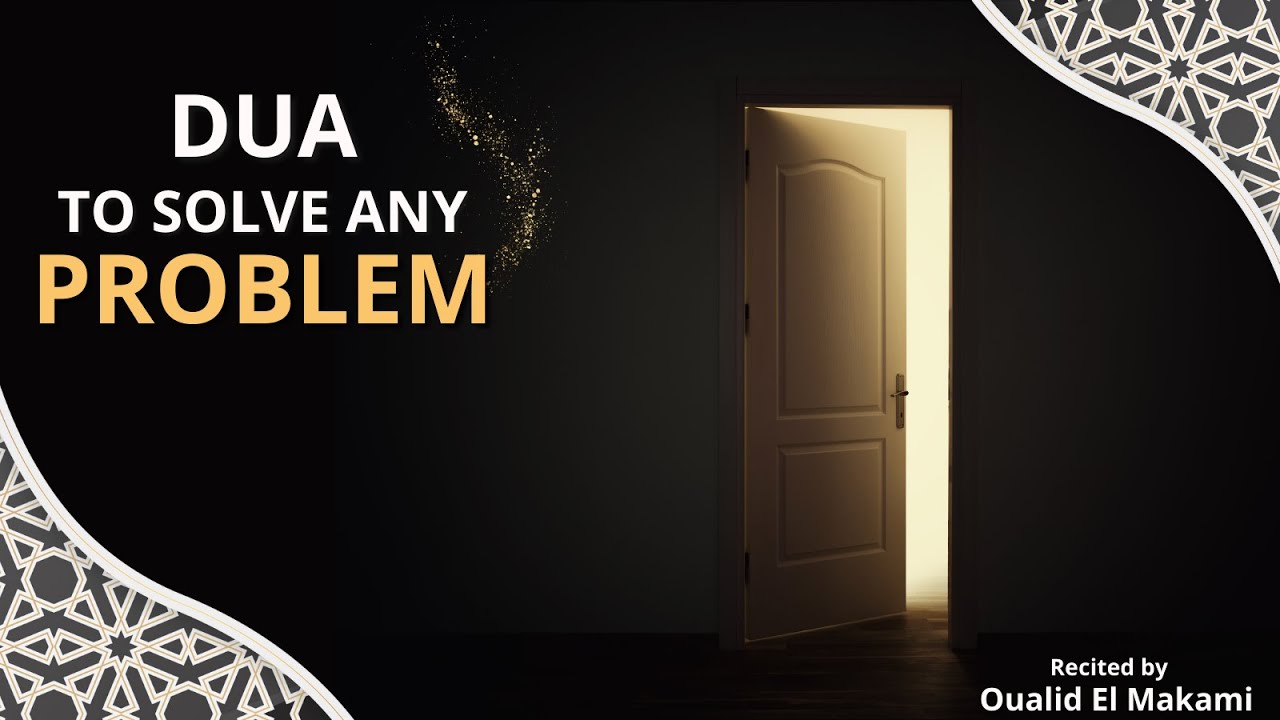 Dua to Solve Any Problem recited by Oualid El Makami — PureDua