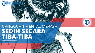 Mengenal Hypophrenia, Gangguan Mental Ditandai Menangis dan Sedih secara Tiba-tiba Tanpa Alasan