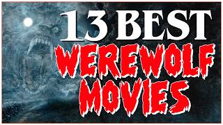 The 13 Greatest WEREWOLF MOVIES: The Best of the Best Monsters On Film