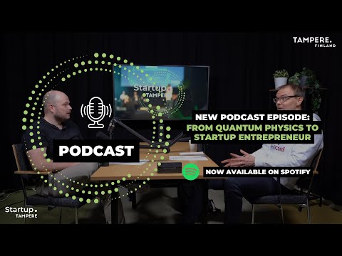 Startup.Tampere Podcast: From Quantum Physics to Startup entrepreneur
