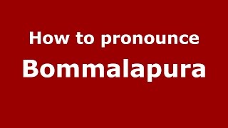 How to pronounce Bommalapura