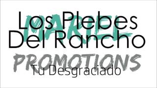 [ESTRENO 2017] Los Plebes Del Rancho - Tu Desgraciado