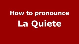 How to pronounce La Quiete