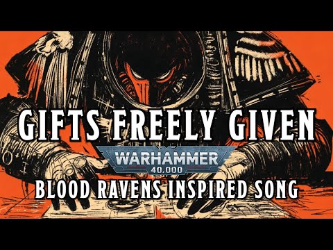 Gifts Freely Given - A Warhammer 40k Blood Ravens Inspired Song #warhammer