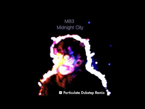 M83 - Midnight City (Particulate Dubstep Remix)