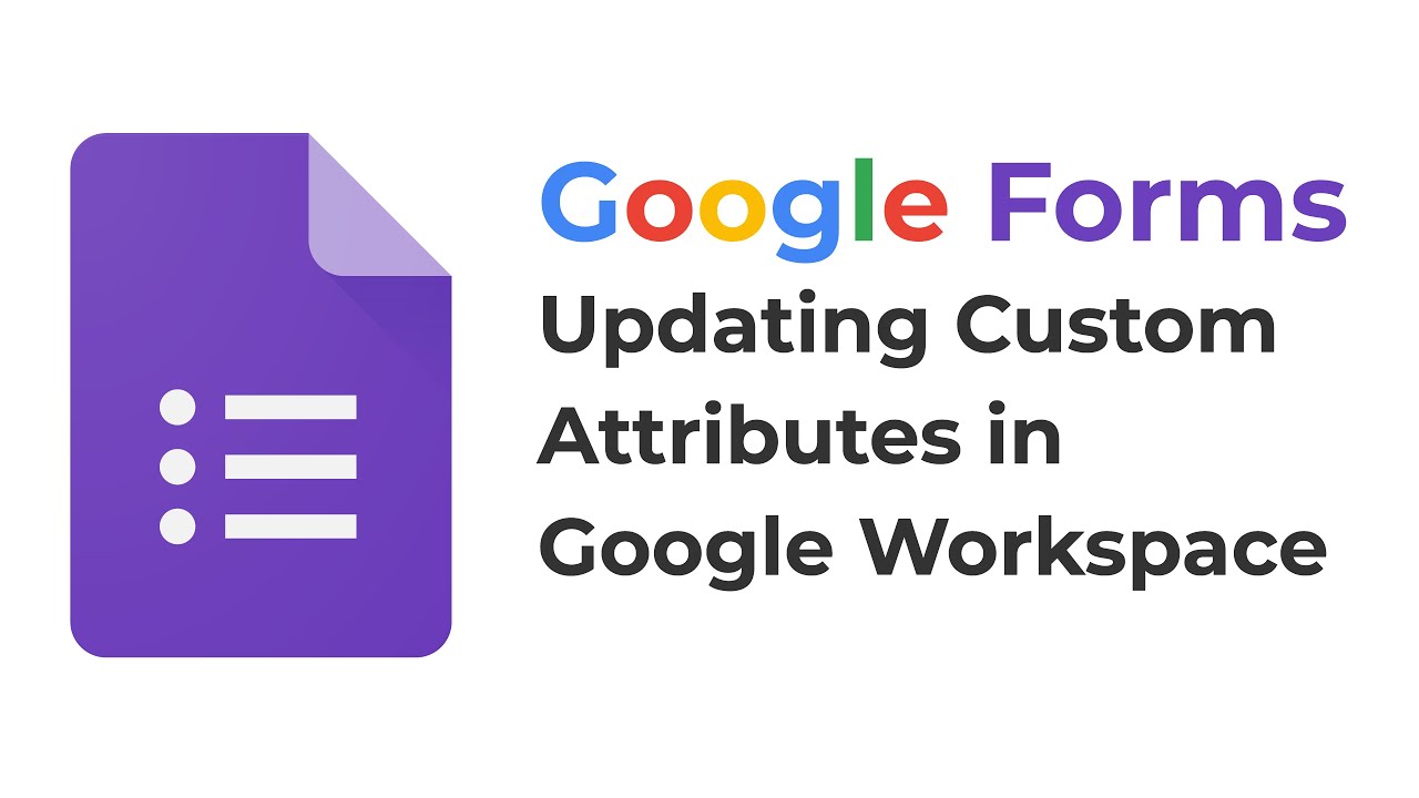 Google Workspace Custom Attribute Updating with Google Forms & Apps Script