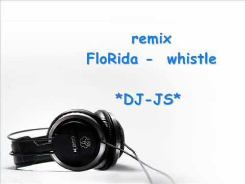FloRida - Whistle ( *DJ-JS* remix )