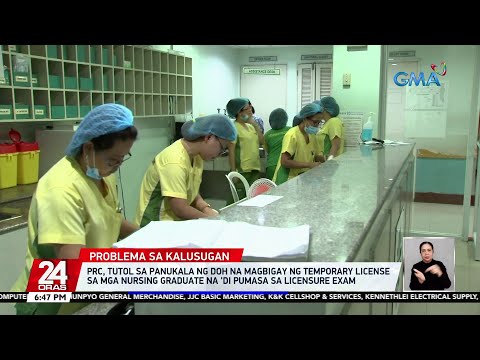 PRC, tutol sa panukala ng DOH na magbigay ng temporary license sa mga nursing graduate… 24 Oras