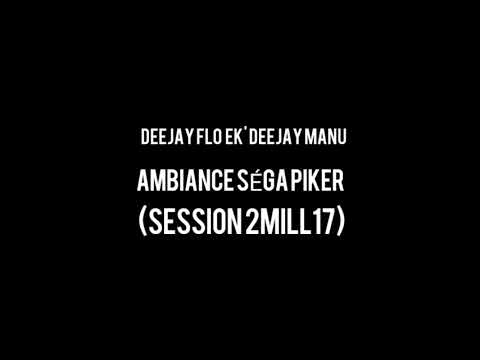 DEEJAY FLO EK' DEEJAY MANU - AMBIANCE SÉGA PIKER (SESSION 2MLL17)