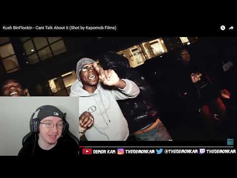 Demon Kam Reacts to Kush BinFlockin - Cant Talk About It (Shot by Kapomob Films)