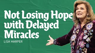 Not Losing Hope with Delayed Miracles | Lisa Harper | Gateway Church