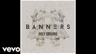 BANNERS - Holy Ground (Audio)