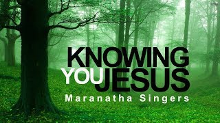 Knowing You - Maranatha Singers (With Lyrics)