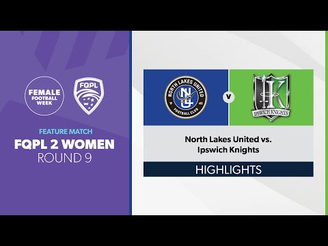 FFW 2023 Feature: FQPL 2 Women R9 - North Lakes United vs. Ipswich Knights Highlights