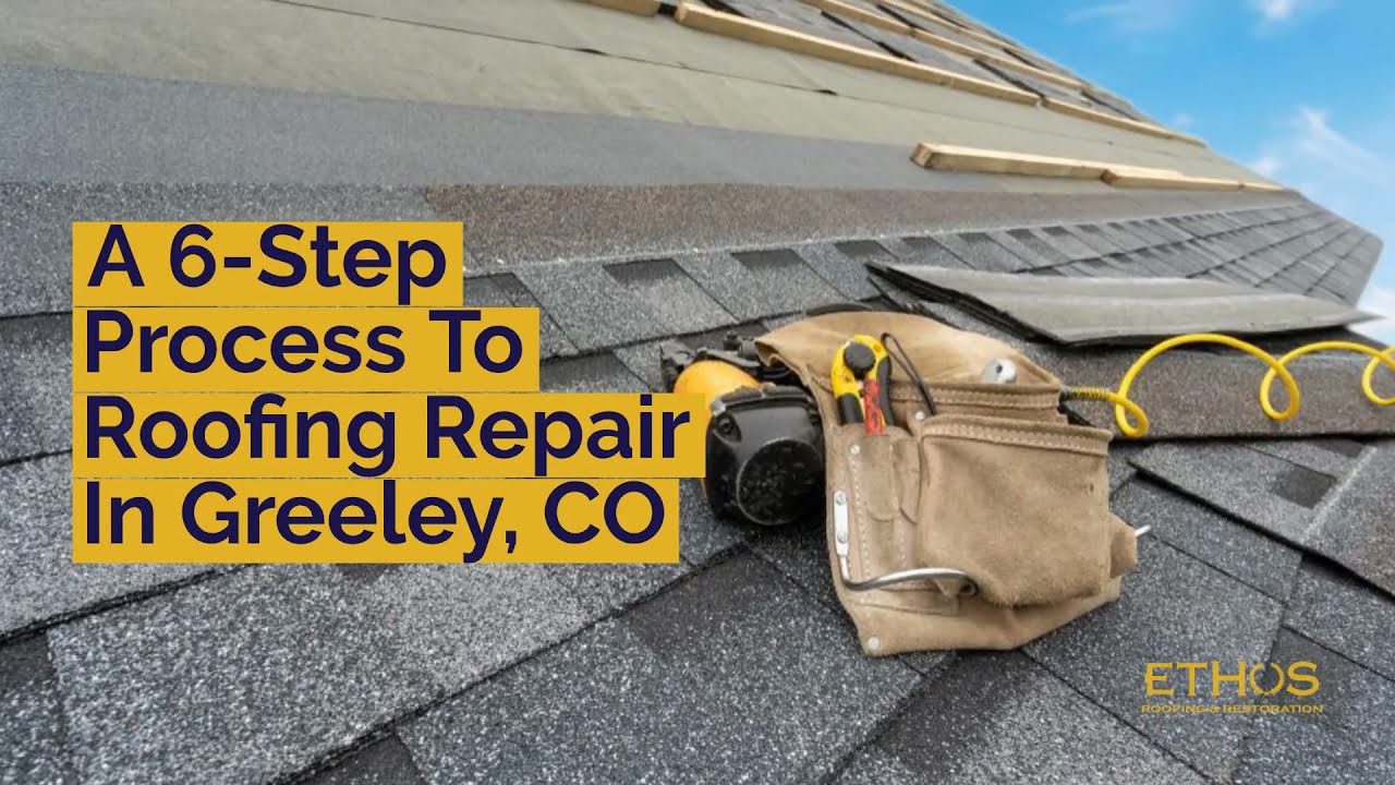 A 6-Step Process To Roofing Repair In Greeley, CO