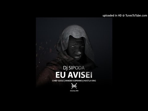 Dj Sipoda  - Eu Avisei  Feat Vander Soprano, Chief Gooz & Hustla King