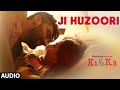 JI HUZOORI Full Song Audio KI KA Arjun Kapoor Kareena Kapoor Mithoon T Series