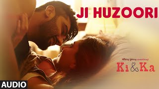 JI HUZOORI Full Song (Audio) | KI &amp; KA | Arjun Kapoor, Kareena Kapoor | Mithoon | T-Series