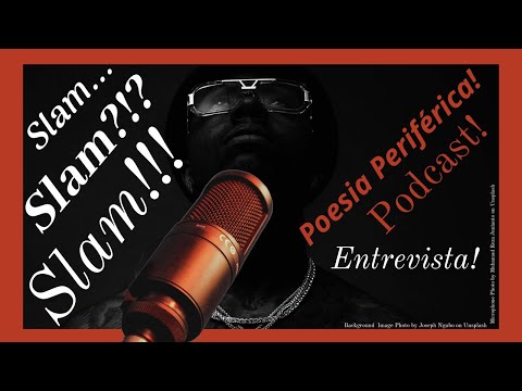 Slam - A Poesia Periférica (Podcast - Entrevista)