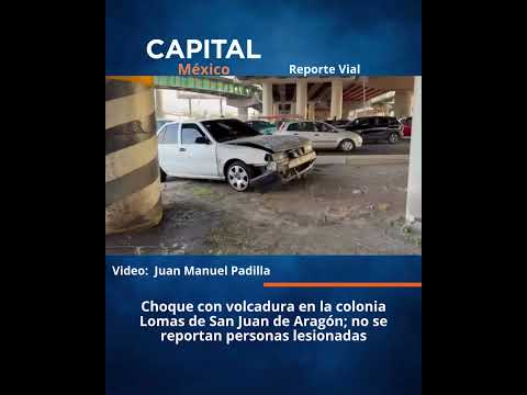 Choque con volcadura en la colonia Lomas de San Juan de Aragón; no se reportan personas lesionadas
