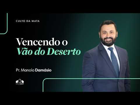 VENCENDO O VÃO DO DESERTO | Pr. Manolo Damásio | Culto da Mata | Igreja UNASP SP