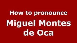 How to pronounce Miguel Montes De Oca