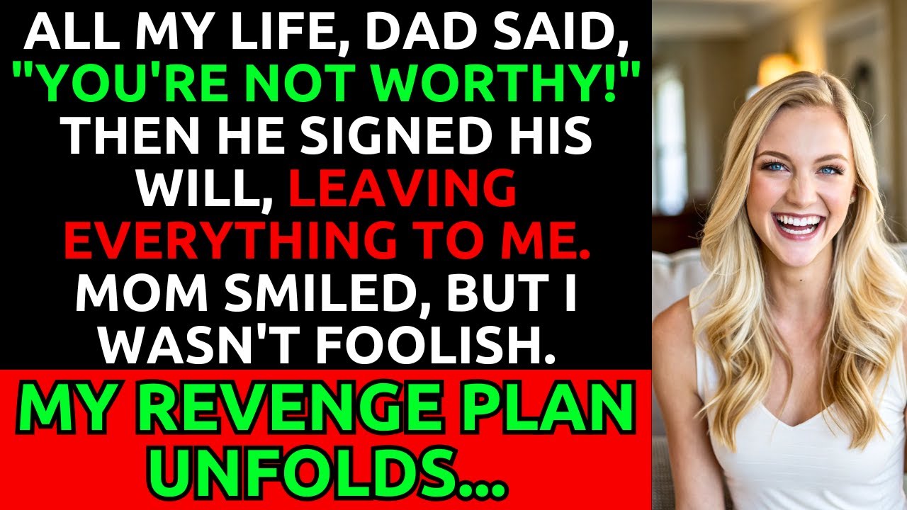 Dad Said I Wasn't Worthy, Then Left Everything to Me. My Revenge Plan Was Already in Motion...