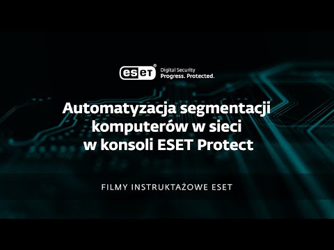Automatyzacja segmentacji komputerów w sieci w konsoli ESET PROTECT - poradnik wideo